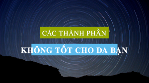 Các mỹ phẩm bạn hay dùng có các thành phần không tốt cho da bạn không BANNER
