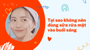 Tại sao không nên dùng sữa rửa mặt vào buổi sáng